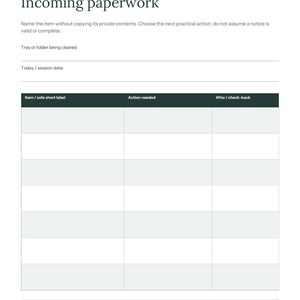 May include: A white printable document titled Incoming paperwork with a dark header and a table featuring columns for Item/safe short label, Action needed, and Who/check-back. The page includes sections for tray or folder details and date.