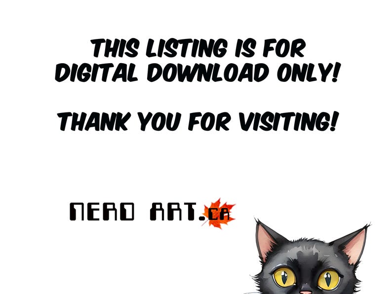 May include: White background with black text that reads: "THIS LISTING IS FOR DIGITAL DOWNLOAD ONLY! THANK YOU FOR VISITING!" The image also includes the text "NERD ART.CA" and a cartoon black cat with yellow eyes.