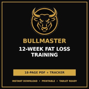 May include: A black digital document cover featuring a gold bull head logo inside a circle. The text reads BULLMASTER 12-WEEK FAT LOSS TRAINING, 18-PAGE PDF + TRACKER, INSTANT DOWNLOAD, PRINTABLE, and TABLET READY in gold and white.