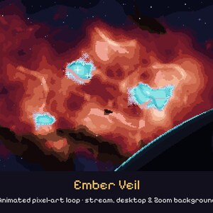 May include: A pixel-art space scene featuring a large, glowing orange and red nebula with three bright cyan light clusters. The dark background includes scattered white stars and a curved planet edge. Text reads: Ember Veil. Animated pixel-art loop stream, desktop & zoom background.