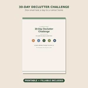 May include: A 30-Day Declutter Challenge document with a cream background and green borders. The text reads 30-Day Declutter Challenge, One small task a day to a calmer home, 16 pages, printable, fillable, US Letter, A4, and 15 to 30 minutes a day.