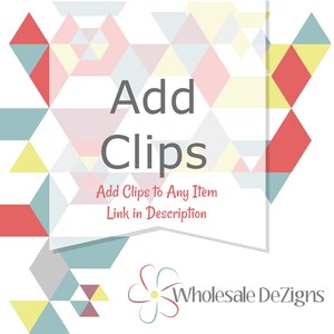 May include: A square graphic featuring a geometric pattern of triangles in red, yellow, and teal. The text reads Add Clips, Add Clips to Any Item, Link in Description, and Wholesale DeZigns with a flower icon at the bottom center of the image.