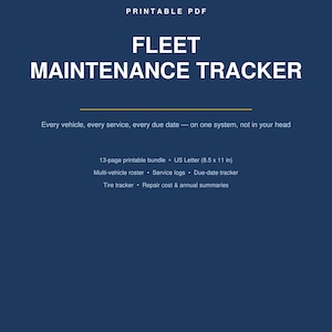 May include: A dark blue printable PDF fleet maintenance tracker document. Text includes: PRINTABLE PDF, FLEET MAINTENANCE TRACKER, Every vehicle, every service, every due date — on one system, not in your head, 13-page printable bundle, US Letter 8.5 x 11 in.