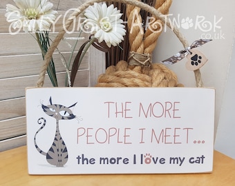The more people I meet, the more I love my cat - wooden sign, handmade
