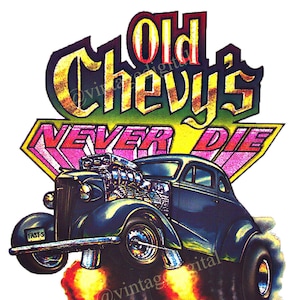May include: A vintage illustration of a blue hot rod with flames coming out of the exhaust pipes. The car has a yellow and pink background with the text "Old Chevys Never Die they just go Faster!"