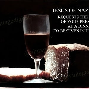 May include: A glass of red wine and a loaf of white bread on a dark surface. The text "JESUS OF NAZARETH REQUESTS THE HONOR OF YOUR PRESENCE AT A DINNER TO BE GIVEN IN HIS HONOR" is written in white text on a black background.