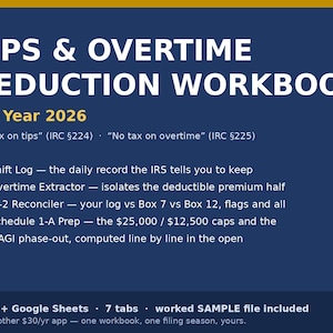 May include: A dark blue digital workbook titled TIPS & OVERTIME DEDUCTION WORKBOOK Tax Year 2026. It lists features including a Shift Log, Overtime Extractor, W-2 Reconciler, and Schedule 1-A Prep, compatible with Excel and Google Sheets.