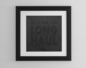 Long Haul Quote Art Print, Typography Poster