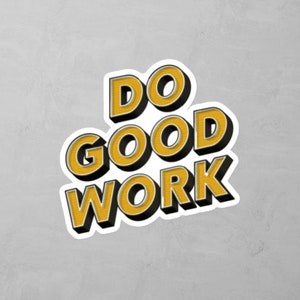May include: A yellow and black sticker with the text "DO GOOD WORK" in a retro style font.