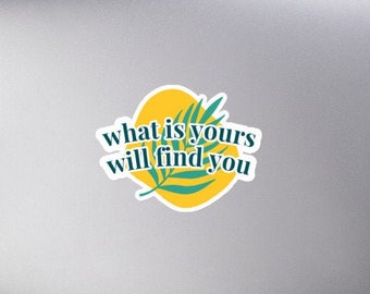 What is Yours Will Find You Quote Art Vinyl Sticker, Inspirational Typography Decal