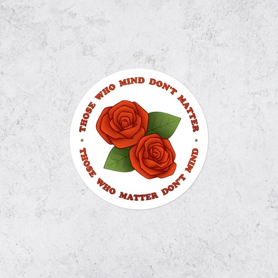 Motivational Quote Vinyl Sticker Those Who Matter Don't Mind Rose Laptop Decal and Water Bottle Sticker