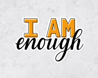 I Am Enough Vinyl Sticker: Inspirational Quote Decal