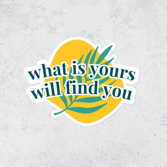 Inspirational Quote Vinyl Sticker What is Yours Will Find You Botanical Typography Decal