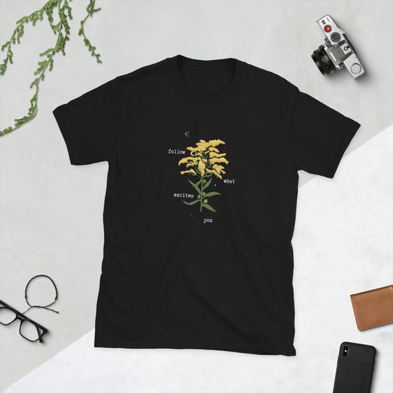 Floral Motivational Quote Goldenrod T-Shirt Follow What Excites You Type Shirt