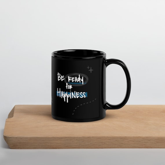 Motivational Quote Coffee Mug Be Ready for Happiness Inspirational Tea Cup in Black Words of Encouragement