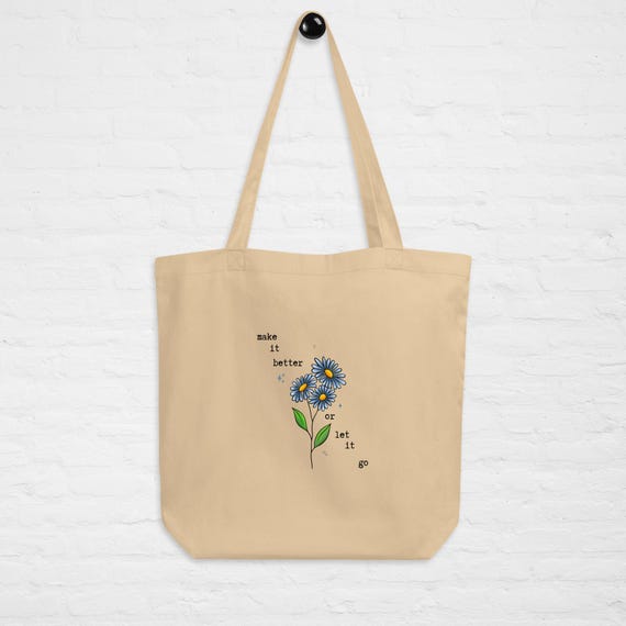 Motivational Quote Floral Tote Bag Make it Better or Let it Go Aster Flower Bag
