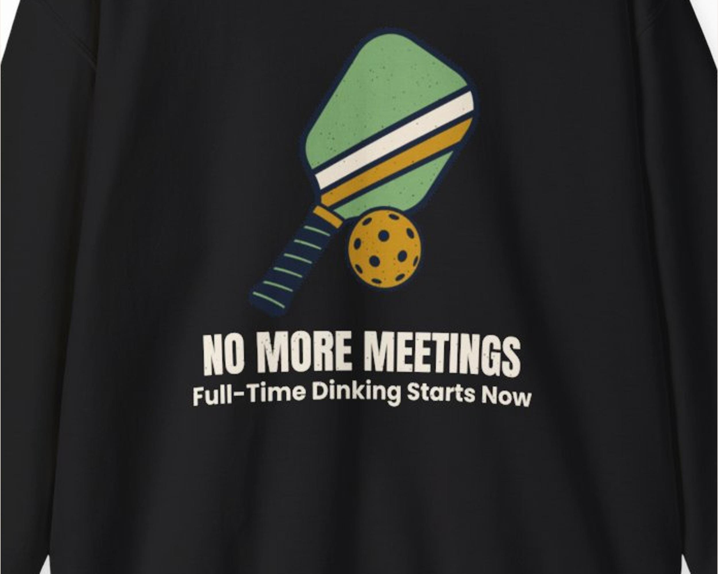 Pickleball Retirement Sweatshirt - No More Meetings photo 3