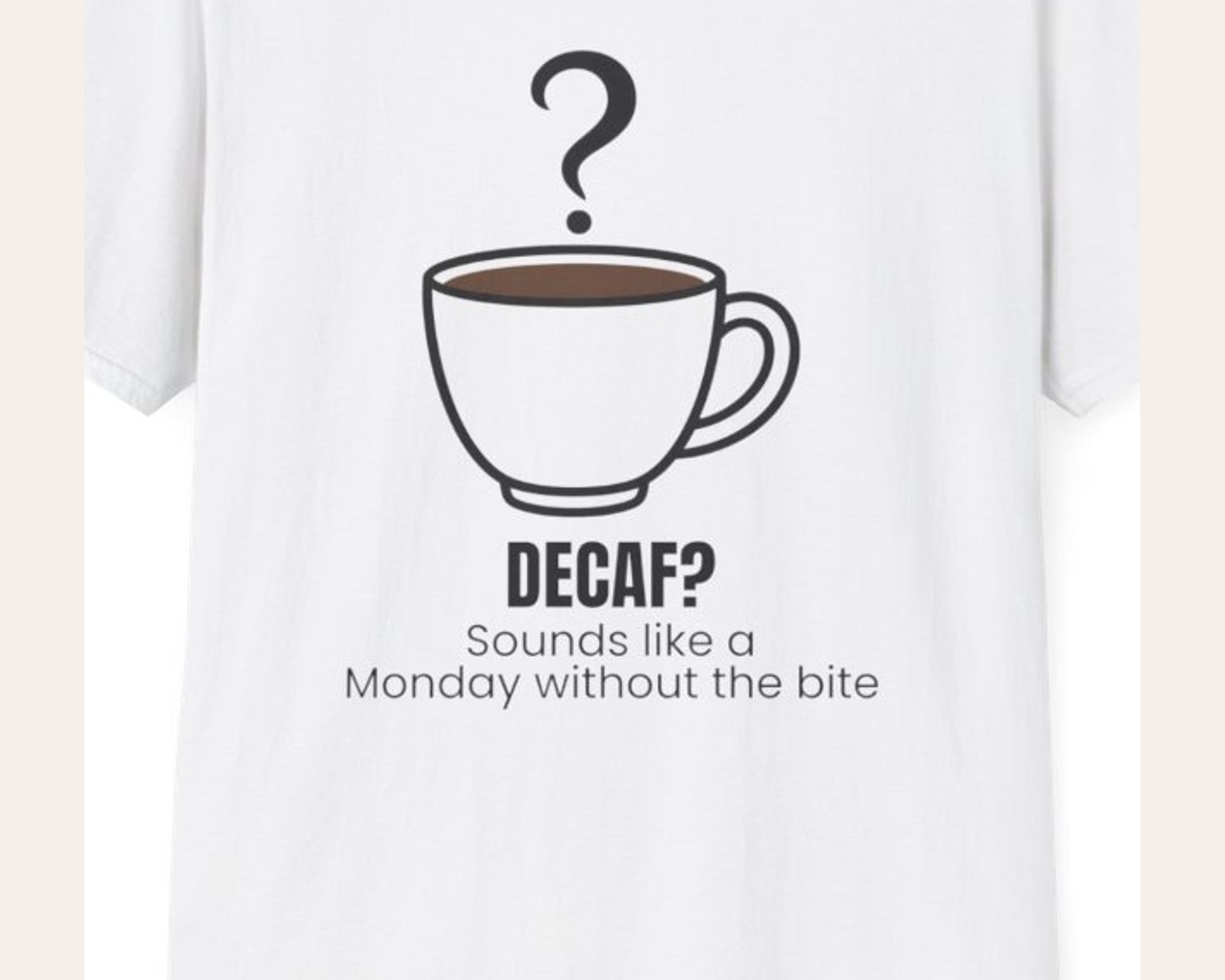 Decaf Sounds Like a Monday Tee photo 3