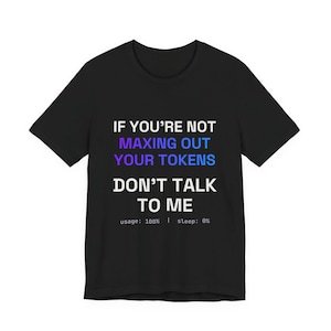 Maxing Out Your Tokens T-Shirt, AI Developer Gift, Vibe Coding Humor, Unisex Black