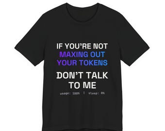 Maxing Out Your Tokens T-Shirt, AI Developer Gift, Vibe Coding Humor, Unisex Black