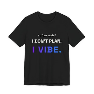 I Don't Plan I Vibe T-Shirt, AI Coding Humor for Developers (Unisex Black)