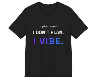 I Don't Plan I Vibe T-Shirt, AI Coding Humor for Developers (Unisex Black)