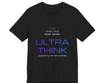 Ultrathink T-Shirt, Think Harder AI Coding Gift, Programmer Humor for Developers, Unisex Black