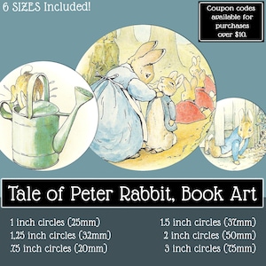 May include: A digital collage of Tale of Peter Rabbit book art featuring three circular illustrations of rabbits, including one in a green watering can, with text stating 6 SIZES INCLUDED, coupon codes available, and a list of sizes from .75 to 3 inches.