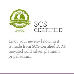 May include: A green logo with a bird and the text "CERTIFIED RECYCLED CONTENT SCS GLOBAL SERVICES 100% RECYCLED PRECIOUS METALS". Below the logo is the text "SCS CERTIFIED". The text "Enjoy your jewelry knowing it is made from SCS-Certified 100% recycled gold, silver, platinum, or palladium." is below the logo.