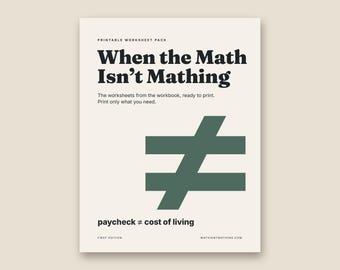 May include: A printable worksheet pack cover titled When the Math Isn't Mathing. It features a large dark green not equal sign in the center, with the text paycheck ≠ cost of living at the bottom, all on a light cream background.