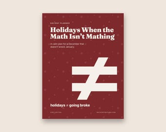 May include: A maroon holiday planner cover featuring white text that reads Holidays When the Math Isn't Mathing, A calm plan for a December that doesn't wreck January, and holidays ≠ going broke, with a large white not equal sign symbol.