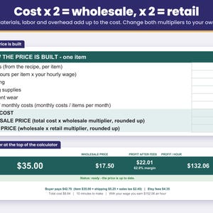 Price breakdown: materials, labor and overhead make the cost, cost x 2 is wholesale and wholesale x 2 is retail, both multipliers editable