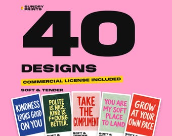 May include: A digital graphic featuring the text 40 DESIGNS, COMMERCIAL LICENSE INCLUDED, and SOFT & TENDER. Below, five rectangular cards display phrases: KINDNESS LOOKS GOOD ON YOU, POLITE IS NICE. KIND IS F*CKING BETTER., TAKE THE COMPLIMENT, YOU ARE MY SOFT PLACE TO LAND, and GROW AT YOUR OWN PACE.
