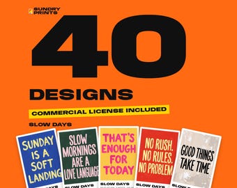 May include: A digital graphic featuring the text 40 DESIGNS and COMMERCIAL LICENSE INCLUDED on a bright orange background. Below, five rectangular cards display phrases: SUNDAY IS A SOFT LANDING, SLOW MORNINGS ARE A LOVE LANGUAGE, THAT'S ENOUGH FOR TODAY, NO RUSH. NO RULES. NO PROBLEM, and GOOD THINGS TAKE TIME.