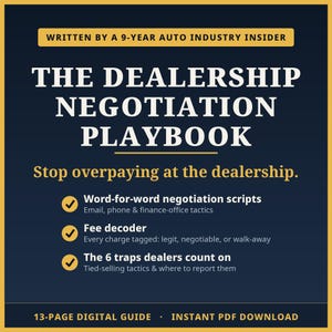 May include: A dark blue digital guide titled The Dealership Negotiation Playbook, written by a 9-year auto industry insider. It features sections on negotiation scripts, a fee decoder, and 6 dealer traps. This is a 13-page instant PDF download.