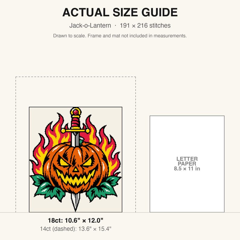 May include: An actual size guide for a Jack-o-Lantern cross stitch pattern featuring a pumpkin pierced by a sword surrounded by flames. Text includes 'ACTUAL SIZE GUIDE', '191 x 216 stitches', 'LETTER PAPER 8.5 x 11 in', '18ct: 10.6" x 12.0"'.