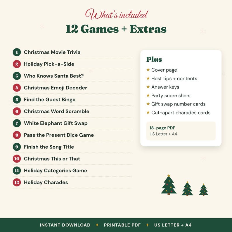 May include: A digital printable PDF set featuring 12 Christmas games including Movie Trivia, Holiday Pick-a-Side, Who Knows Santa Best, Emoji Decoder, Bingo, Word Scramble, Gift Swap, Dice Game, Song Title, This or That, Categories, and Charades.