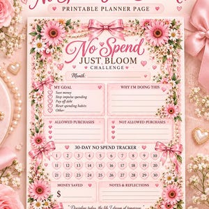 May include: A printable planner page titled No Spend, Just Bloom Challenge. The pink-themed sheet features floral borders, bows, and sections for goals, allowed and not allowed purchases, a 30-day tracker, money saved, and notes.