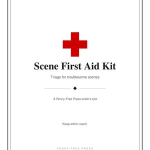 Może przedstawiać: Biała prostokątna karta z czarną ramką, zawierająca u góry symbol czerwonego krzyża. Tekst brzmi: Scene First Aid Kit, Triage for troublesome scenes, A Penny-Free Press writer's tool, Keep within reach oraz PENNY-FREE PRESS.