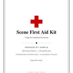 Może przedstawiać: Biała prostokątna karta z czarną ramką, zawierająca symbol czerwonego krzyża oraz tekst: Scene First Aid Kit, Triage for troublesome scenes, PRESS2PLAY SAMPLE, With Second Opinion — a Press2Play draw, A working sample of the Deluxe draw — six prescriptions in the pond, Keep within reach, PENNY-FREE PRESS.