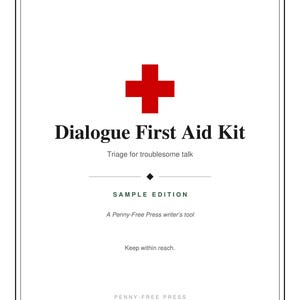 May include: A white rectangular cover with a red cross symbol at the top. The text reads: Dialogue First Aid Kit, Triage for troublesome talk, SAMPLE EDITION, A Penny-Free Press writer's tool, Keep within reach, PENNY-FREE PRESS.
