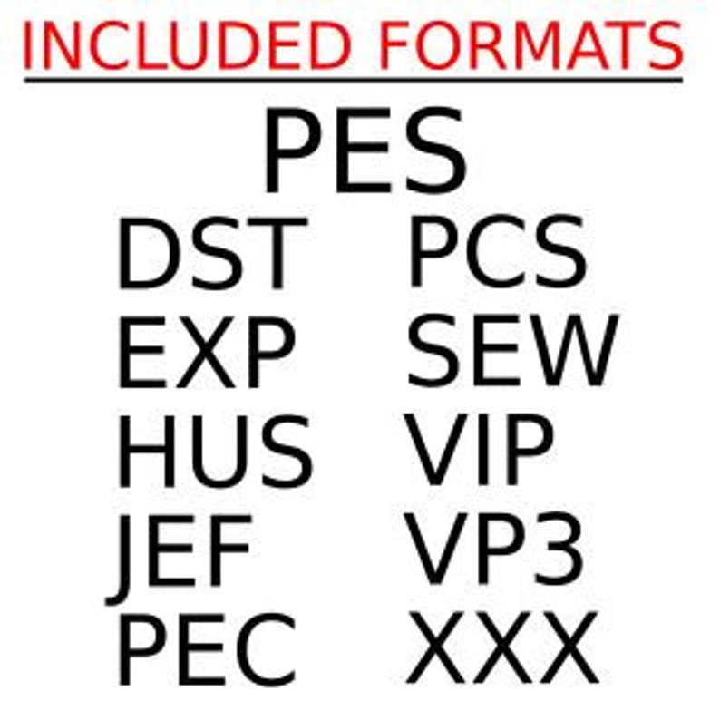 May include: A list of embroidery machine file formats, including PES, DST, EXP, HUS, JEF, PEC, PCS, SEW, VIP, VP3, and XXX.