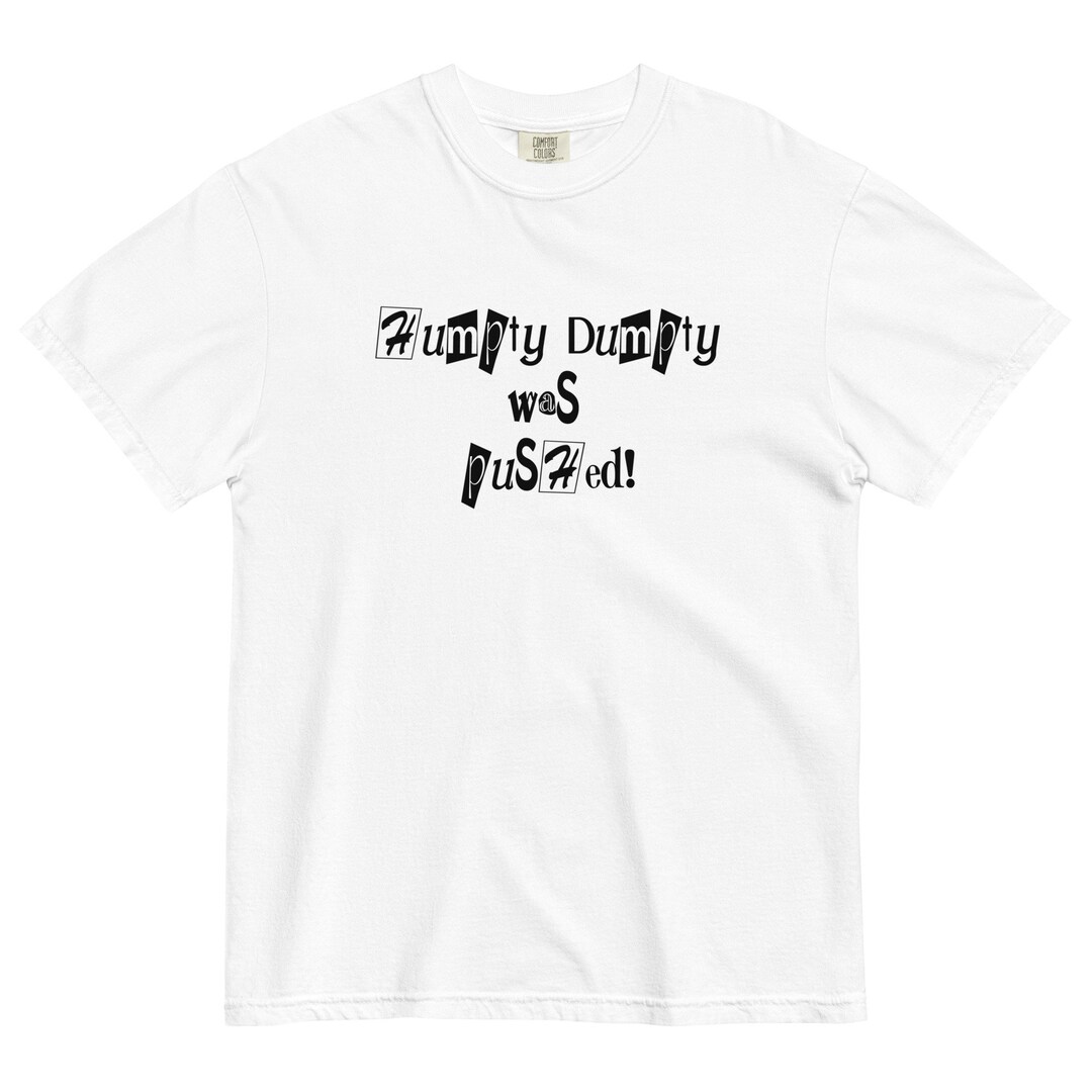 Humpty Dumpty Was Pushed Heavyweight T-shirt - Etsy