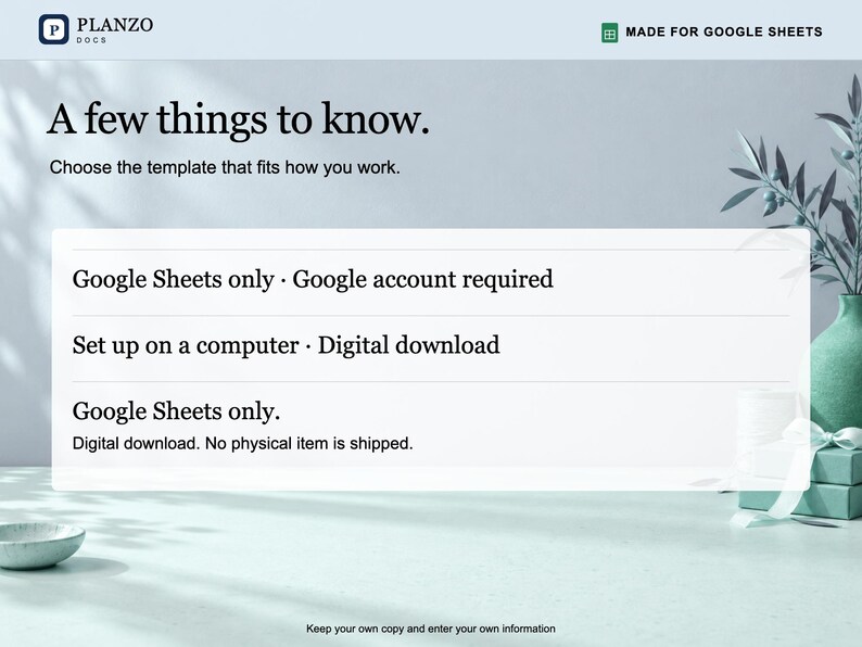 May include: A digital template information graphic with the text: A few things to know. Choose the template that fits how you work. Google Sheets only. Google account required. Set up on a computer. Digital download. No physical item is shipped.