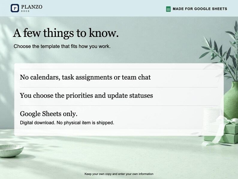 K&ouml;nnte beinhalten: Eine digitale Vorlagengrafik mit dem Text Planzo Docs und Made for Google Sheets. Der Haupttext lautet A few things to know. Choose the template that fits how you work. No calendars, task assignments or team chat. You choose the priorities and update statuses. Google Sheets only. Digital download. No physical item is shipped. Keep your own copy and enter your own information.