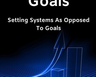 May include: A digital graphic with a black background featuring the white text Beyond Goals and Setting Systems As Opposed To Goals. Below the text is a blue glowing bar chart with an upward-pointing arrow rising from the tallest bar.