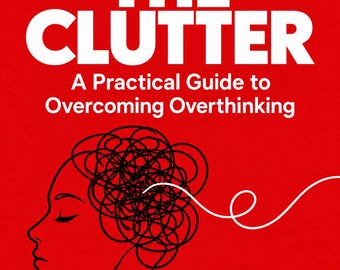 May include: A book cover with a bright red background featuring the white text CLEAR THE CLUTTER A Practical Guide to Overcoming Overthinking. Below the text is a black line drawing of a human profile with a tangled mess of lines for hair.