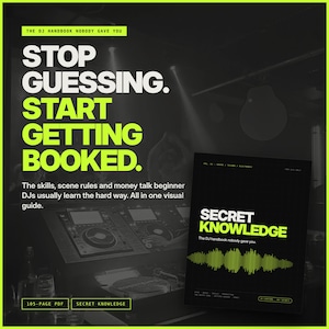 May include: A digital guide titled Secret Knowledge, The DJ handbook nobody gave you, featuring a green sound wave graphic on a black cover. The text reads Stop Guessing. Start Getting Booked. The skills, scene rules and money talk.