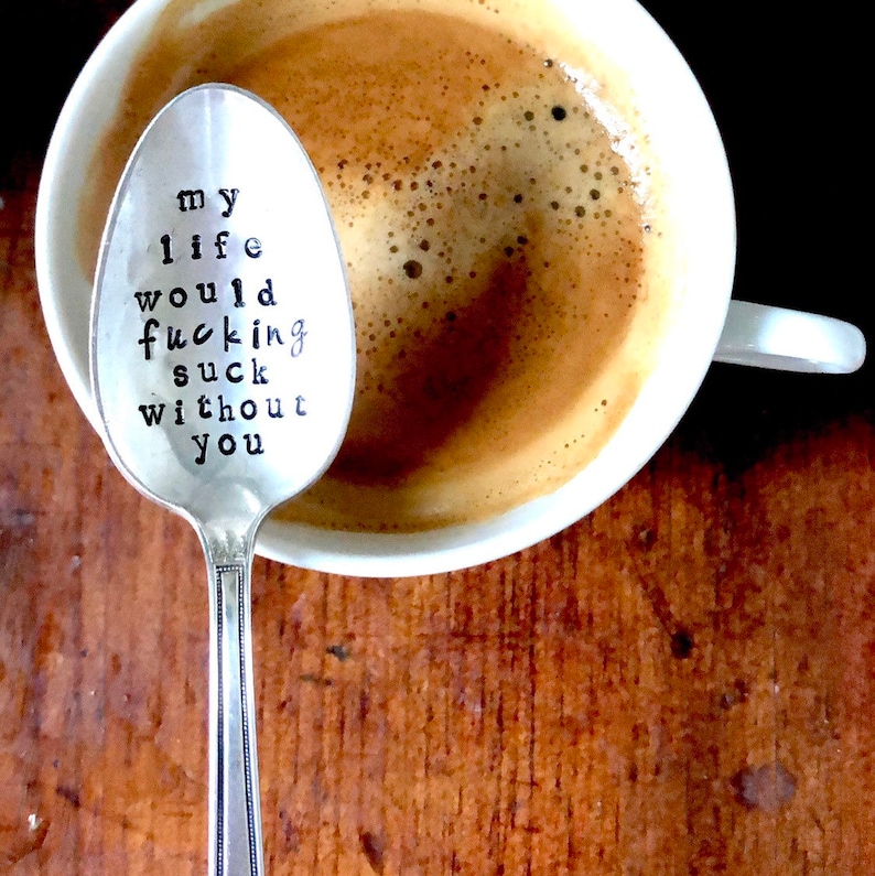 My life would FCKING suck without you Hand Stamped Spoon