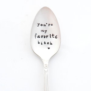You&#39;re My Favorite Bitch Hand Stamped Spoon. Hand Stamped Vintage Teaspoon. Sarcastic Gift. Coffee Quote. Funny Coffee Gift. Swear words.